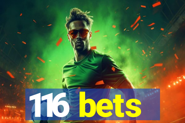 116 bets
